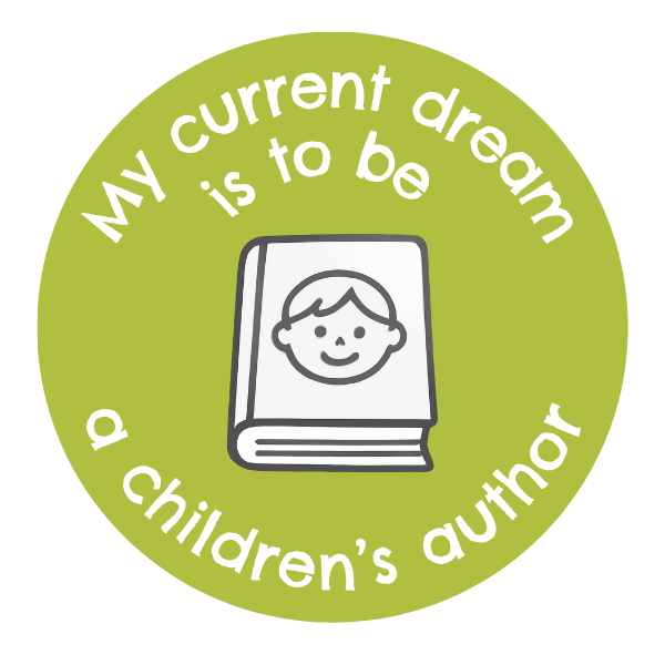 My current dream is to be a children's author